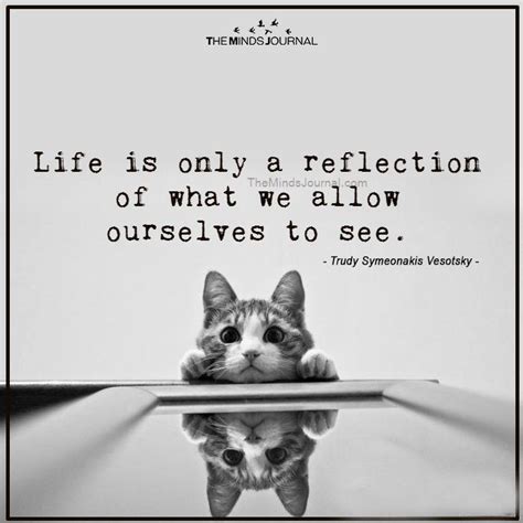 Life Is Only A Reflection Of Reflection Quotes Mirror Quotes Quotes
