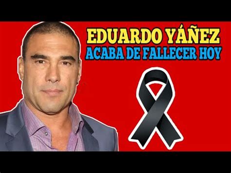 FALLECIÓ EDUARDO YAÑEZ HOY ACABA DE FALLECER EDUARDO YAÑEZ QUERIDO