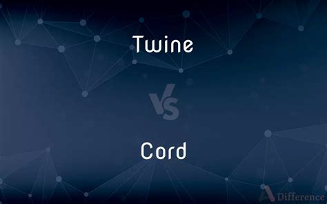 Twine Vs Cord — Whats The Difference