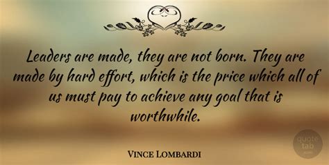 Vince Lombardi Leaders Are Made They Are Not Born They Are Made By