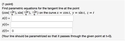 Solved Find Parametric Equations For The Tangent Line At The