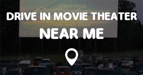 Enter your location to see which movie theaters are playing location, location near you. DRIVE IN MOVIE THEATER NEAR ME - Points Near Me