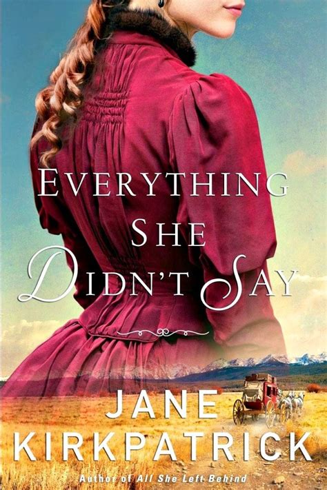 everything she didn t say by jane kirkpatrick historical fiction christian fiction christian