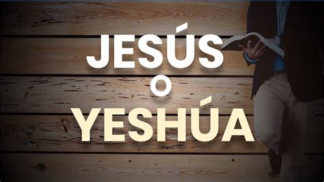 El Verdadero Nombre De Jesús Es YeshÚa Significado Del Nombre YeshÚa