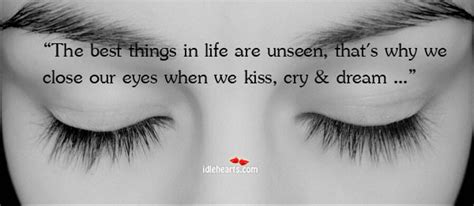 The Best Things In Life Are Unseen Thats Why We Close