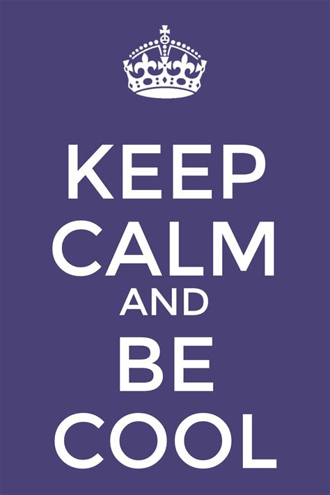 Keep Calm And Be Cool Keep Calm Quotes Calm Quotes Keep Calm