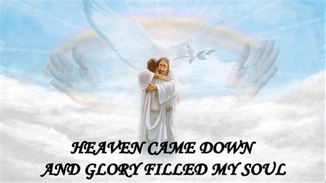 Heaven Came Down And Glory Filled My Soul Best Version Voice Cover