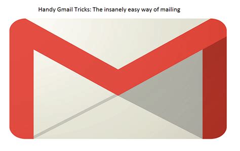 Handy Gmail Tricks The Insanely Easy Way Of Mailing