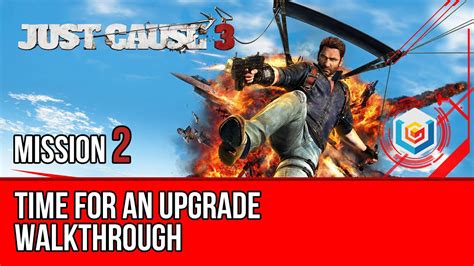 Just Cause 3 Walkthrough Mission 2 Time For An Upgrade Lets Play