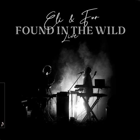 found in the wild live ‑「album」by eli and fur spotify