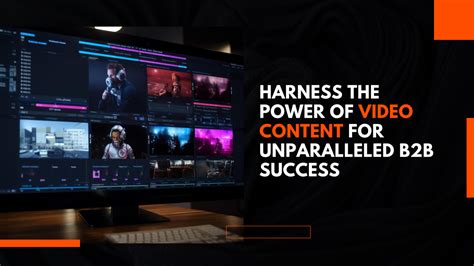 Harness the Power of Video Content for Unparalleled B2B Success