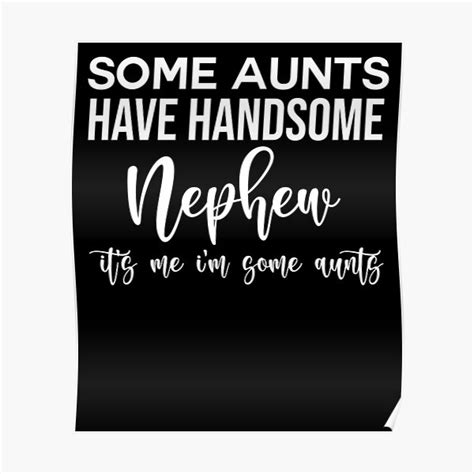some aunts have handsome nephew poster for sale by bdesing redbubble