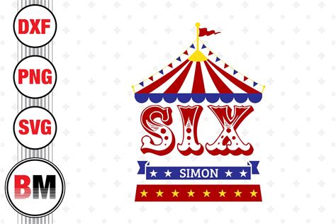 Six Birthday Circus SVG PNG DXF Files By Bmdesign TheHungryJPEG