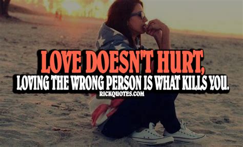 The wrong person is more likely to be found the right person. Love Hurt Quotes | Loving Wrong Person