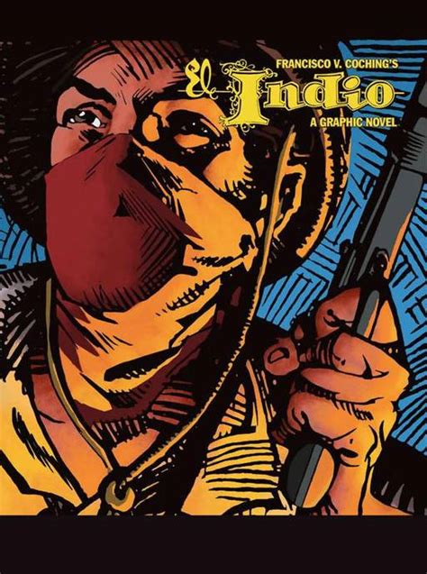 El Indio A Graphic Novel By Francisco V Coching Goodreads