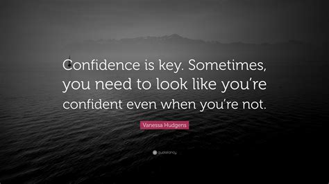 Vanessa Hudgens Quote Confidence Is Key Sometimes You Need To Look