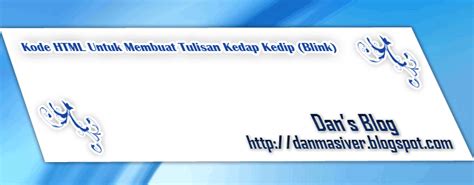 Pertanyaan yang sering muncul untuk seorang pemula yang baru memulai proses belajar web. Kode HTML Untuk Membuat Tulisan Kedap Kedip (Blink) - Dan's Blog