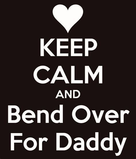 Keep Calm And Bend Over For Daddy Poster Dustin Keep Calm O Matic