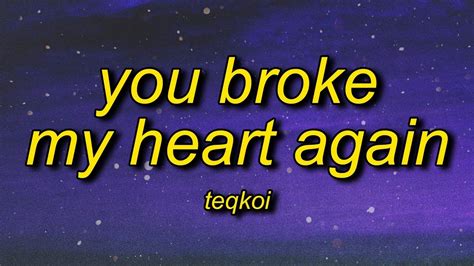 Teqkoi You Broke My Heart Again Tiktok Version Lyrics I Think You