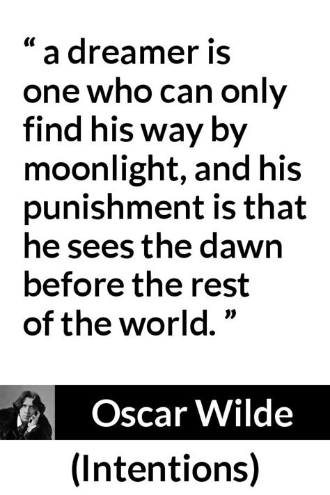 Oscar Wilde “a Dreamer Is One Who Can Only Find His Way By”