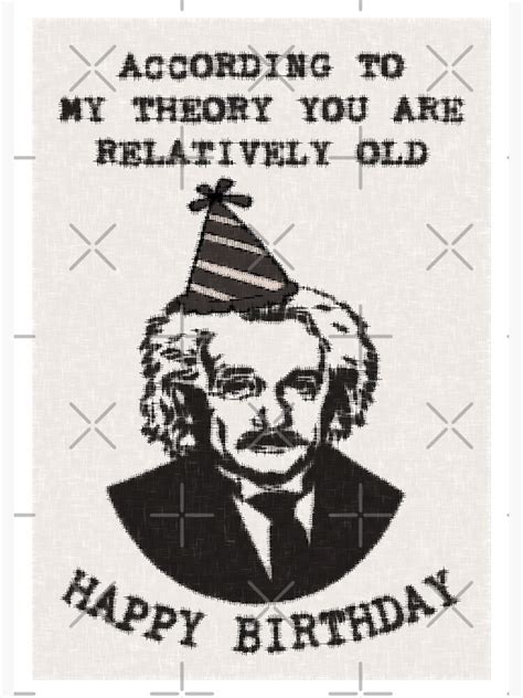 Einstein Theorizes Youre Old Birthday According To My Calculations