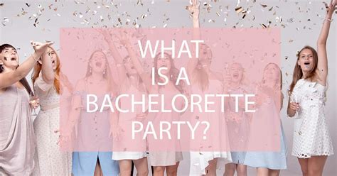 What Is A Bachelorette Party Your Bachelorette Party Guide