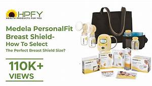 Medela Personalfit Breast Shield How To Select The Perfect Breast