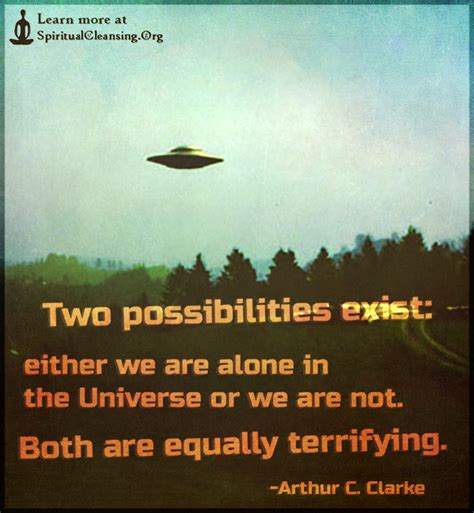 Either we are alone in the universe or we are not. Two possibilities exist: either we are alone in the Universe or we are not. Both are equally ...