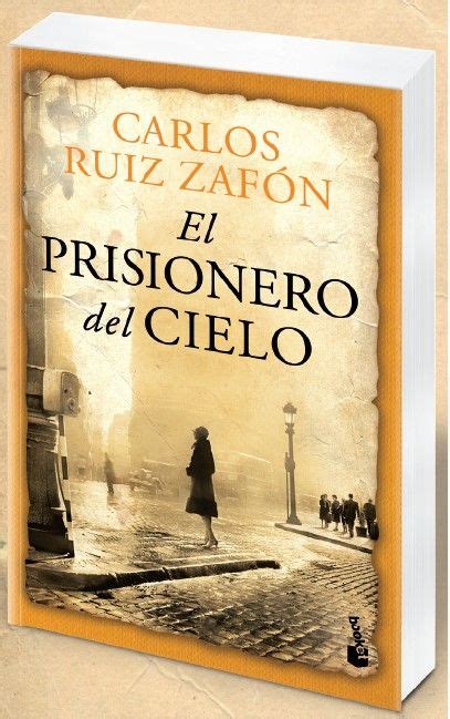 El Prisionero Del Cielo Carlos Ruiz Zafón El Destino No Hace Visitas A Domicilio Hay Que Ir