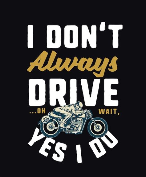 Premium Vector Motorcycle Quote Saying I Dont Always Drive