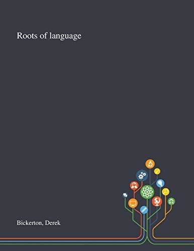 Roots Of Language By Bickerton Abebooks