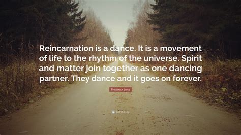 Frederick Lenz Quote Reincarnation Is A Dance It Is A Movement Of