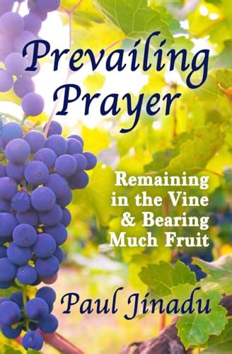 Prevailing Prayer Remaining In The Vine And Bearing Much Fruit By Paul Jinadu Goodreads