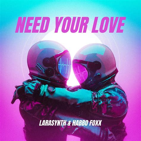 Need Your Love Single By Larasynth Spotify