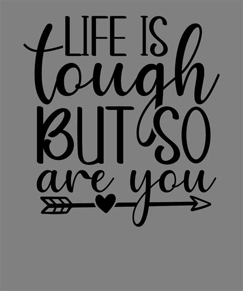 Inspirational Quotes Life Is Tough But So Are You Digital Art By Stacy