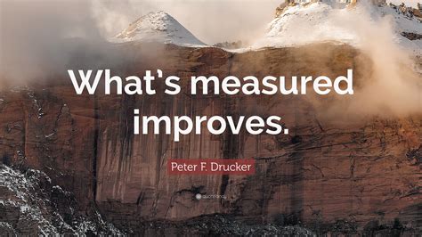 Peter F Drucker Quote “whats Measured Improves”