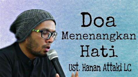 Bisa juga membuat masalah itu tak bisa dipecahkan. DOA MENENANGKAN HATI DAN PIKIRAN UST. HANAN ATTAKI LC ...