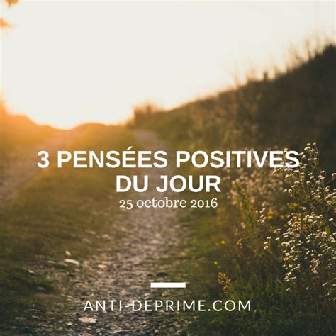 3 Pensées Positives Du Jour 25 Octobre 2016 Cultivons Loptimisme