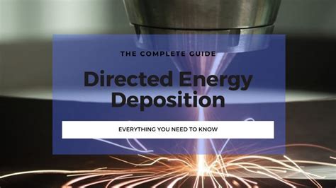 Directed Energy Deposition Ded A Complete Guide 3dsourced