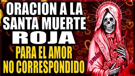 Oracion A La Santa Muerte Roja Para El Amor No Correspondido Youtube