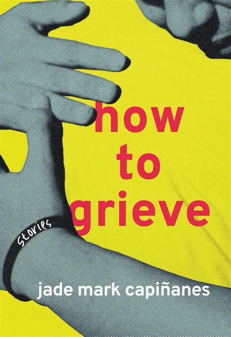 how to grieve by jade mark capiñanes goodreads
