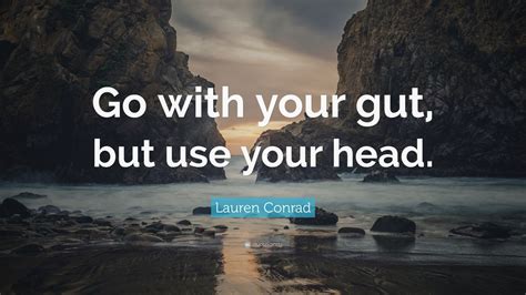 Lauren Conrad Quote Go With Your Gut But Use Your Head 10