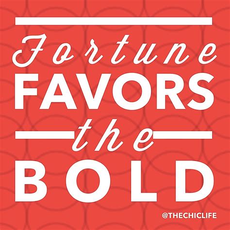 In this industry fortune favours the bold you cannot expect to be a successful action stuntman without being brave during scenes. Fortune Favors the Bold {Motivation Monday} - The Chic Life