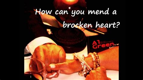 And how can you mend this broken man? Al Green - How can you mend a broken heart?.wmv - YouTube