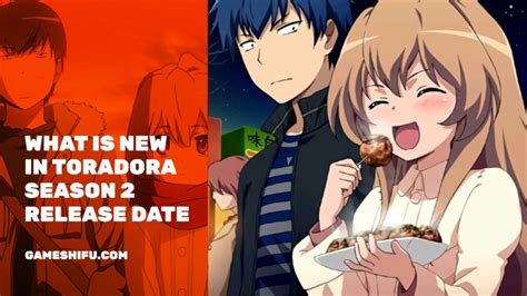 What Is New In Toradora Season 2 Release Date Plot And Cast Gameshifu