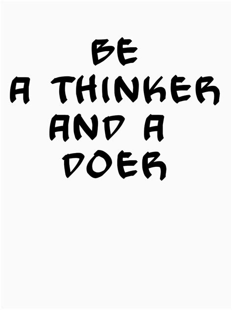 Be A Thinker And A Doer T Shirt By Bexter97 Redbubble