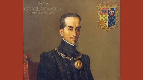 Inca Garcilaso De La Vega El Intelectual Mestizo Que Reivindicó La