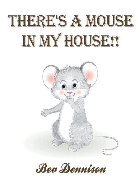 Theres A Mouse In My House By Bev Dennison Goodreads