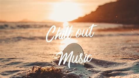 chill out music ambient chill music chill out music mix youtube
