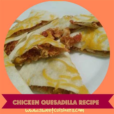 People are surprised by the combination of chicken, apples, tomatoes and corn inside the crispy tortillas, but they love it. The Sweet Cuisinera: Chicken Quesadilla Recipe